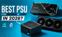 Best PSU for NVIDIA RTX 50 and AMD RX 9000 in 2026