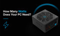 How Many Watts Does Your PC Need? PSU Wattage Guide by Game Type 2026 | Hiditec Global